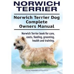 George Hoppendale Norwich Terrier. Norwich Terrier Dog Complete Owners Manual. Norwich Terrier Book For Care, Costs, Feeding, Grooming, Health And Training.