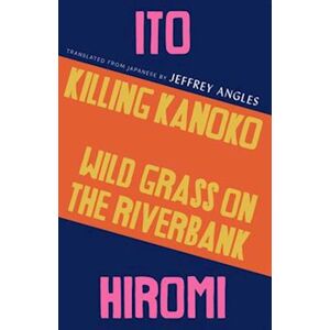 Hiromi Ito Killing Kanoko / Wild Grass On The Riverbank