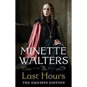 Minette Walters The Last Hours: The Complete Omnibus Edition