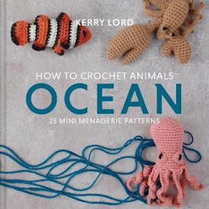 Kerry Lord How To Crochet Animals: Ocean