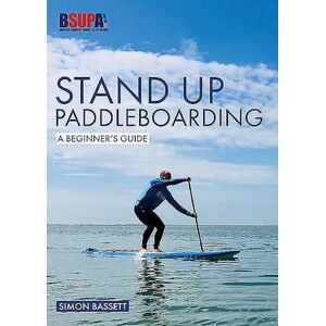 Simon Bassett Stand Up Paddleboarding: A Beginner'S Guide