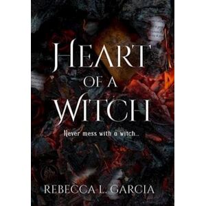 Rebecca L. Garcia Heart Of A Witch