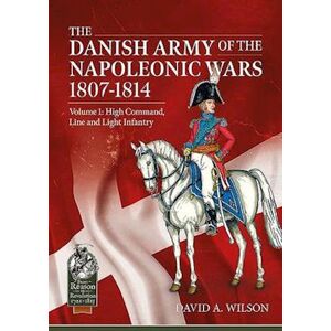 David A. Wilson The Danish Army Of The Napoleonic Wars 1807-1814