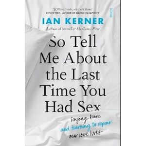 Ian Kerner So Tell Me About The Last Time You Had Sex