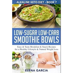 Elena Garcia Low-Sugar Low-Carb Smoothie Bowls