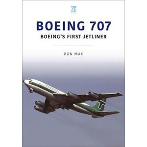Ron Mak Boeing 707: Boeing'S First Jetliner
