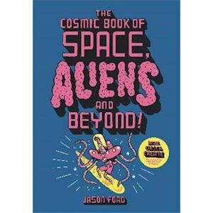 Jason Ford The Cosmic Book Of Space, Aliens And Beyond