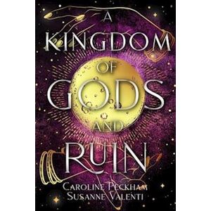 Caroline Peckham A Kingdom Of Gods And Ruin