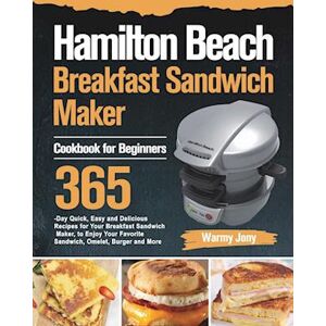 Warmy Jony Hamilton Beach Breakfast Sandwich Maker Cookbook For Beginners