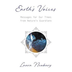 Laura Newbury Earth'S Voices ~ Messages For Our Times From Nature'S Guardians