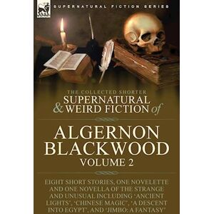 The Collected Shorter Supernatural & Weird Fiction Of Algernon Blackwood