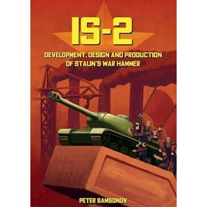 Peter Samsonov Is-2 - Development, Design & Production Of Stalin'S Warhammer