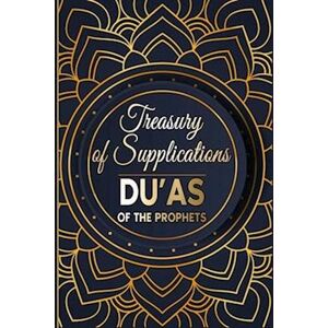 Salah Moujahed Treasury Of Supplications: Du'As Of The Prophets: Islamic Supplications In Crisis And Distress