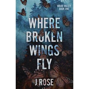 J. Rose Where Broken Wings Fly