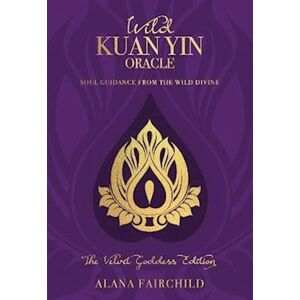 Alana Fairchild Wild Kuan Yin Oracle - The Velvet Goddess Edition