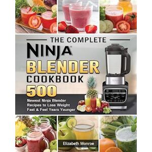 Elizabeth Monroe The Complete Ninja Blender Cookbook