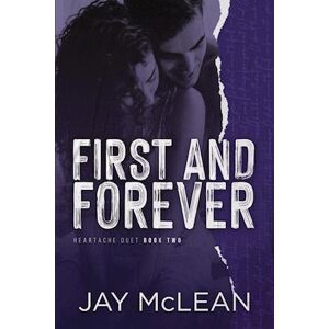 Jay Mclean First And Forever (Heartache Duet Book 2)