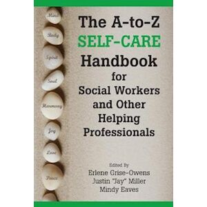 The A-To-Z Self-Care Handbook For Social Workers And Other Helping Professionals