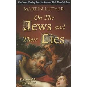 Martin Luther On The Jews And Their Lies