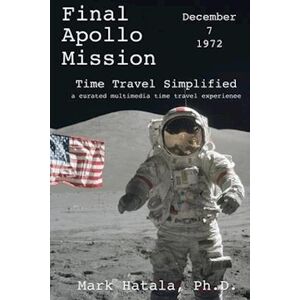 Mark Hatala Final Apollo Mission - December 7, 1972 - Time Travel Simplified