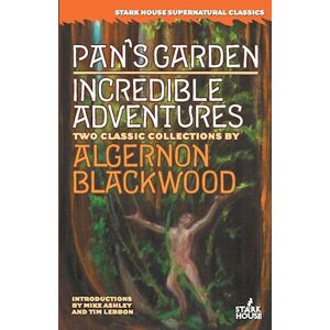 Algernon Blackwood Pan'S Garden / Incredible Adventures