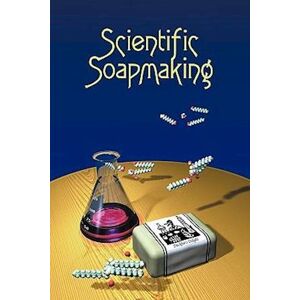 Kevin M. Dunn Scientific Soapmaking: The Chemistry Of The Cold Process