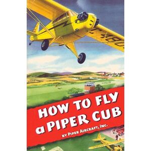 Inc Piper Aircraft How To Fly A Piper Cub