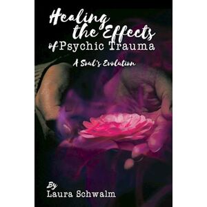 Laura Schwalm Healing The Effects Of Psychic Trauma