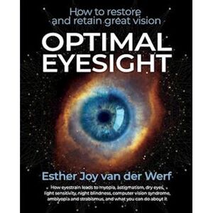 Esther Joy Van Der Werf Optimal Eyesight: How To Restore And Retain Great Vision