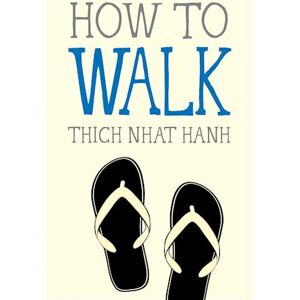 Thich Nhat Hanh How To Walk