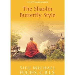 Sifu Michael Fuchs C. B. I. The Shaolin Butterfly Style