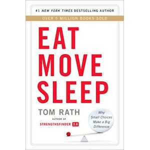 Tom Rath Eat Move Sleep