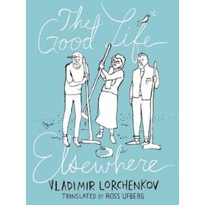 Vladimir Lorchenkov The Good Life Elsewhere