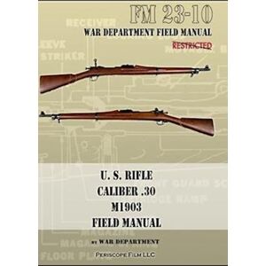 War Department U.S. Rifle, Caliber .30, M1903 Basic Field Manual: Fm 23-10