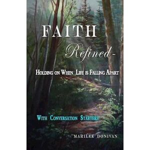 Marilee Donivan Faith Refined--Holding On When Life Is Falling Apart
