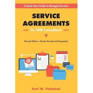 Karl Palachuk Service Agreements For Smb Consultants - Revised Edition: A Quick-Start Guide To Managed Services