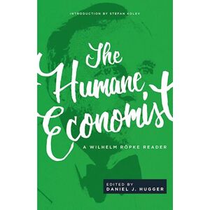 Wilhelm Röpke The Humane Economist