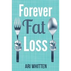 Ari Whitten Forever Fat Loss