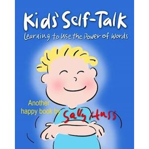 Sally Huss Kids' Self-Talk: Learning To Use The Power Of Words