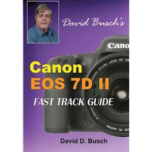 David Busch'S Canon Eos 7d Mark Ii Fast Track Guide