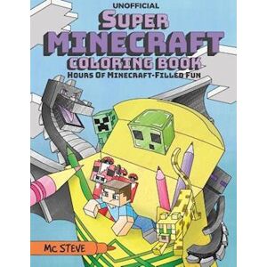 MC Steve Super Minecraft Coloring Book: Hours Of Minecraft-Filled Fun