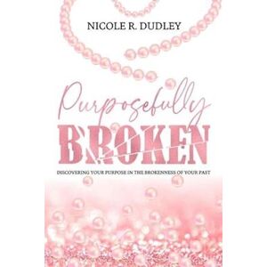 Nicole R. Dudley Purposefully Broken