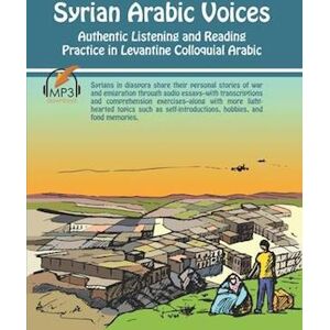 Matthew Aldrich Syrian Arabic Voices: Authentic Listening And Reading Practice In Levantine Colloquial Arabic