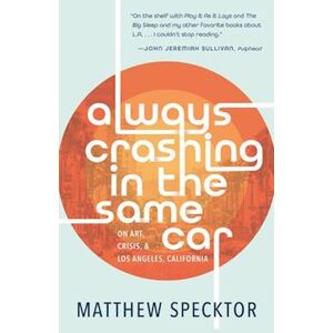 Matthew Specktor Always Crashing In The Same Car