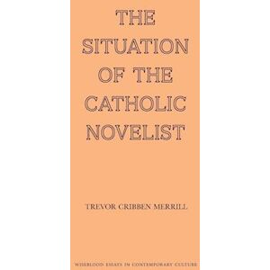 Trevor Merrill Cribben The Situation Of The Catholic Novelist