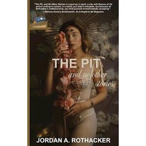 Jordan A. Rothacker The Pit And No Other Stories