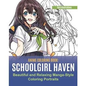 Sora Illustrations Anime Coloring Book: School Girl Haven. Beautiful And Relaxing Manga-Style Coloring Portraits