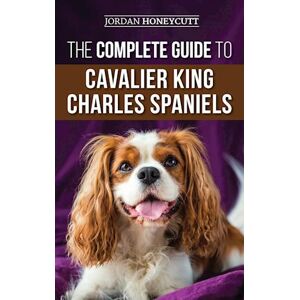 Jordan Honeycutt The Complete Guide To Cavalier King Charles Spaniels