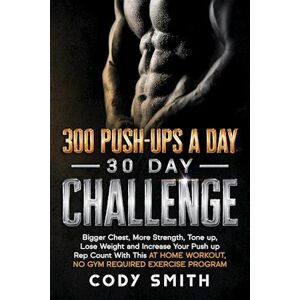 Cody Smith 300 Push-Ups A Day 30 Day Challenge