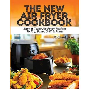 Michael Saxe The New Air Fryer Cookbook